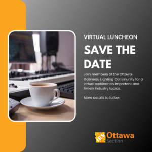 Save the date - November Virtual Luncheon - Join members of the Ottawa-Gatineau lighting community for a virtual webinar. More details to follow.