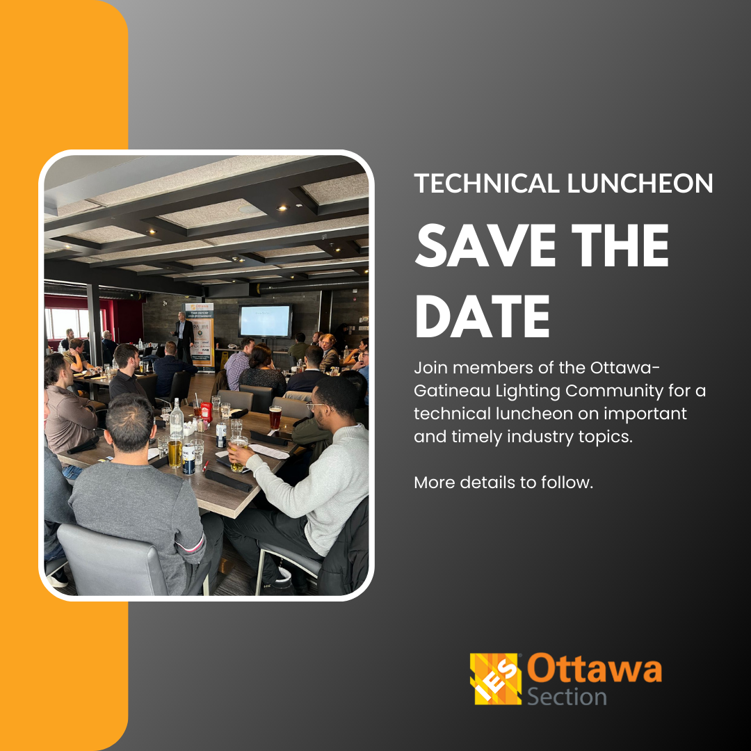 Technical Luncheon - Save the Date - Join members of the Ottawa-Gatineau lighting community for a technical luncheon. More details to follow.